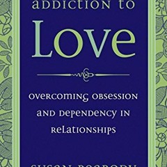 [Read] [PDF EBOOK EPUB KINDLE] Addiction to Love: Overcoming Obsession and Dependency