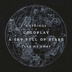 4 Strings x Coldplay - Take Me Away x Sky Full Of Stars (Dan Heale Edit) *-2 SEMITONES*