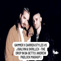 Gammer X Darren Styles Vs J Balvin & Skrillex - The Drop In Da Getto ( Andrew Padlock Mashup )