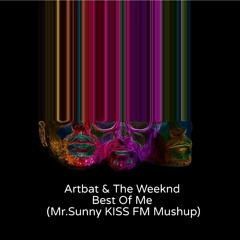 Artbat & The Weeknd - Best Of Me (Mr.Sunny KISS FM Mushup)
