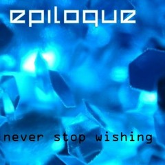 Epilogue - Never Stop Wishing