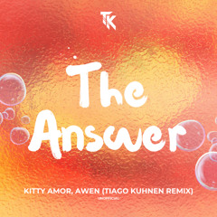 The Answer Remix - Kitty Amor, AWEN (Tiago Kuhnen Remix)
