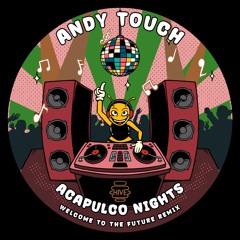 PREMIERE: Andy Touch - Acapulco Nights (Welcome To The Future Remix) [Hive Label]