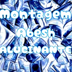 Montagem Abesh Alucinante (Slowed)