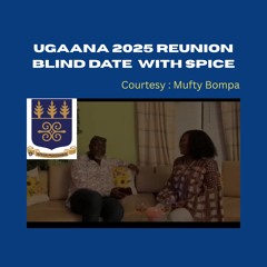 UGAANA 2025 RE-UNION- BLIND DATE with Spice