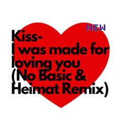 Kiss - I Was Made For Loving You (No Basic & Heimat Remix)