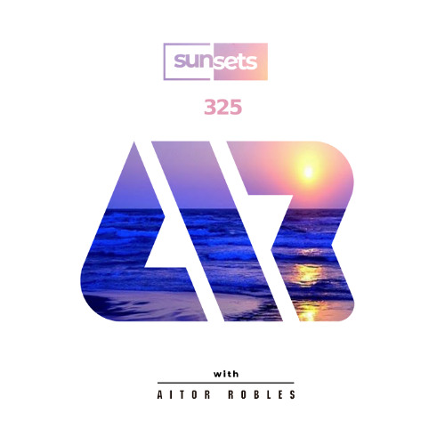 Stream Sunsets -325- by Aitor Robles | Listen online for free on SoundCloud