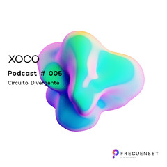 XOCO | Session # 005 [Circuito Divergente]