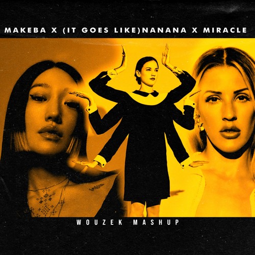Makeba X (It Goes Like) Nanana X Miracle (Wouzek MashUp)