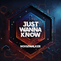 Just Wanna Know