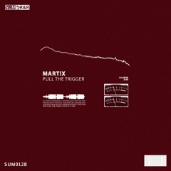 Mart!x - Pull The Trigger //SUM0128