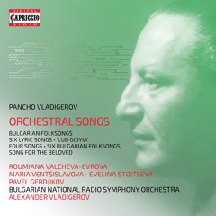 Pancho Vladigerov: Orchestral Songs