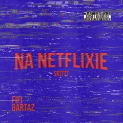 NA NETFLIXIE SKITTT (prod. Aziah)