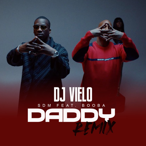 Dj Vielo X SDM - Daddy feat. Booba Remix DISPONIBLE SUR SPOTIFY, DEEZER, ITUNES ..ETC