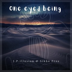 One Eyed Being * J.P. illusion & Sikha Pros * (EP Preview)