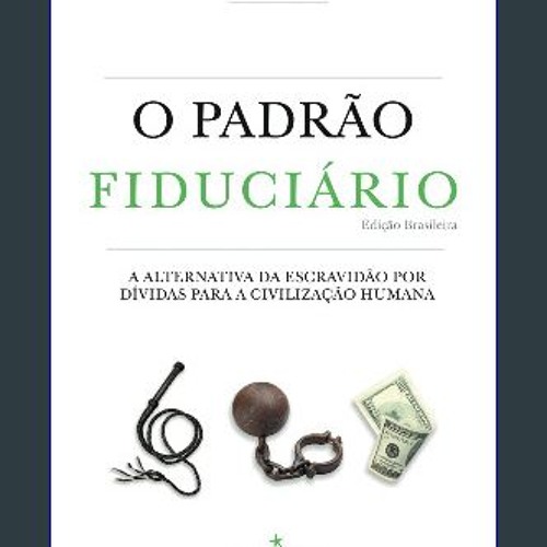 PDF/READ ⚡ O Padrão Fiduciário (Edição Brasileira): A alternativa da escravidão por dívidas para a