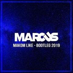 MAKOM LIKE - MARCUS BOOTLEG 2019