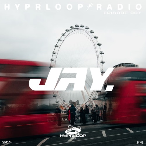 HYPRloop* Radio 007 ─ JAY.