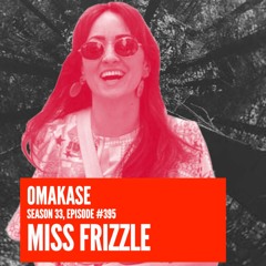 OMAKASE 395, MISS FRIZZLE