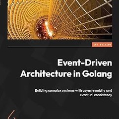 Event-Driven Architecture in Golang: Building complex systems with asynchronicity and eventual