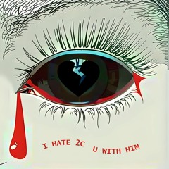 Lj - I HATE 2C U WITH HIM