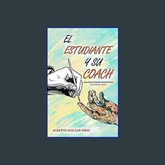 {DOWNLOAD} 📖 EL ESTUDIANTE Y SU COACH: UNA RELACIÓN DE APRENDIZAJE EXTRAORDINARIA (Spanish Edition