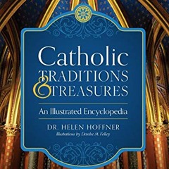 Access KINDLE PDF EBOOK EPUB Catholic Traditions and Treasures: An Illustrated Encycl