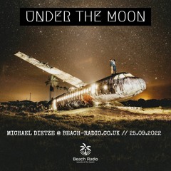 Under the Moon @ Beach-Radio.co.uk (25 Sep 2022) by Michael Dietze
