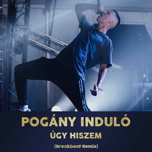 Pogány Induló - Úgy Hiszem (Breakbeat Remix) - RemixRoom