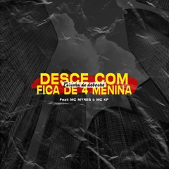DESCE COM CARINHA DE DEBOCHE, FICA DE 4 MENINA - DJ VINICIUS SALLES (feat. MC MYRES & MC KF)