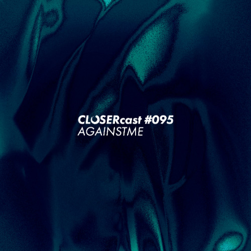 CLOSERcast #095 - AGAINSTME
