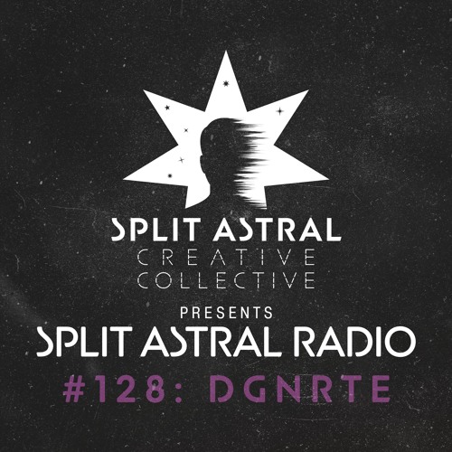 Split Astral Radio #128: DGNRTE