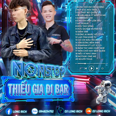 NONSTOP THIẾU GIA ĐI BAR X LAM NGUYEN X LONG RICH.mp3