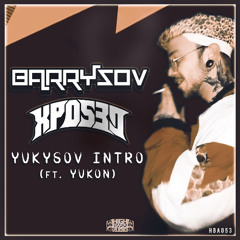 BARRYSOV & XPOS3D - YUKYSOV INTRO (FT. YUKON) (HBA053) (OUT NOW)