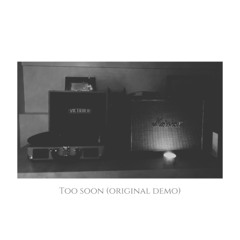 Too soon (original demo)