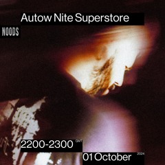 Autow Nite Superstore ✧ Noods Radio (01 October 2024)