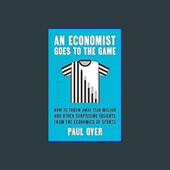 {pdf} ⚡ An Economist Goes to the Game: How to Throw Away $580 Million and Other Surprising Insight