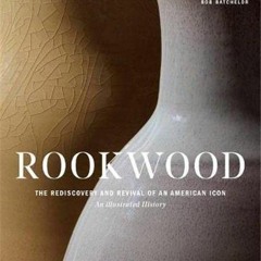 DOWNLOAD EPUB 📜 Rookwood: The Rediscovery and Revival of an American Icon--An Illust