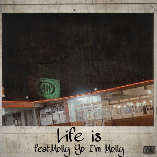 Life is  feat.Molly  Yo I'm Molly