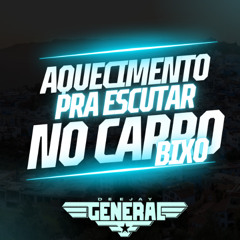 AQUECIMENTO PRA ESCUTAR NO CARRO BIXO (generaldj027)