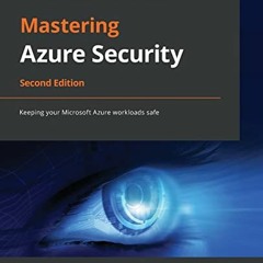 Access KINDLE PDF EBOOK EPUB Mastering Azure Security: Keeping your Microsoft Azure workloads safe,