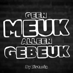 Geen Meuk, Alleen Gebeuk! Ep.7 by Distoria