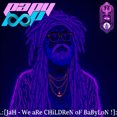 JaH - We aRe CHiLDReN oF BaByLoN !