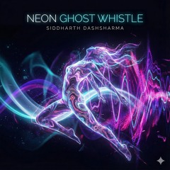 Neon Ghost Whistle - Siddharth Dashsharma