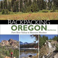 Access EPUB 🖍️ Backpacking Oregon: From River Valleys to Mountain Meadows by  Dougla