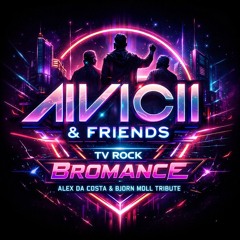 Avicii & Friends. TV Rock - Bromance (Alex Da Costa & Bjorn Moll Tribute)