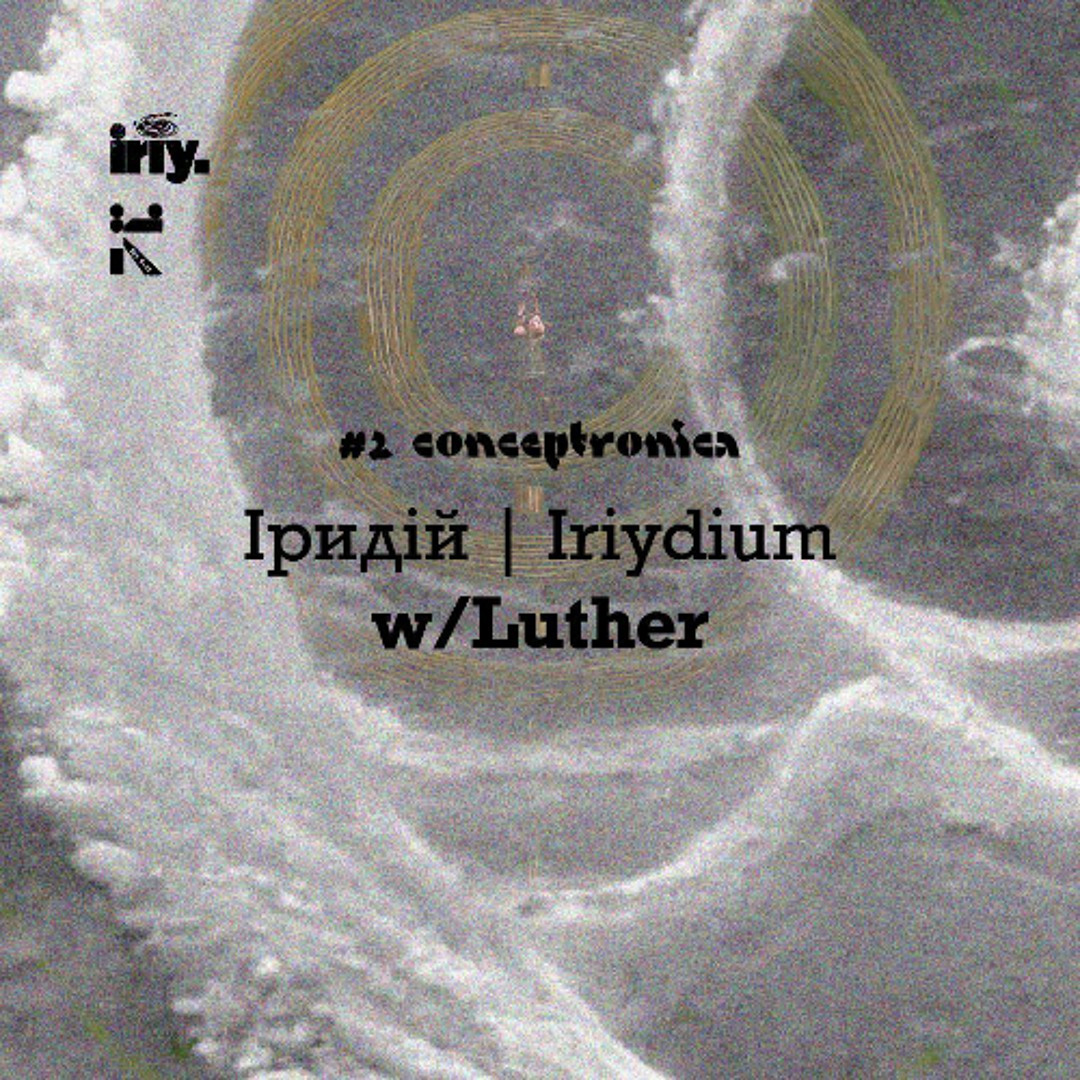 IRIYDIUM 02: CONCEPTRONICA w/ LUTHER 18/03/2025