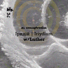 IRIYDIUM 02: CONCEPTRONICA w/ LUTHER 18/03/2025