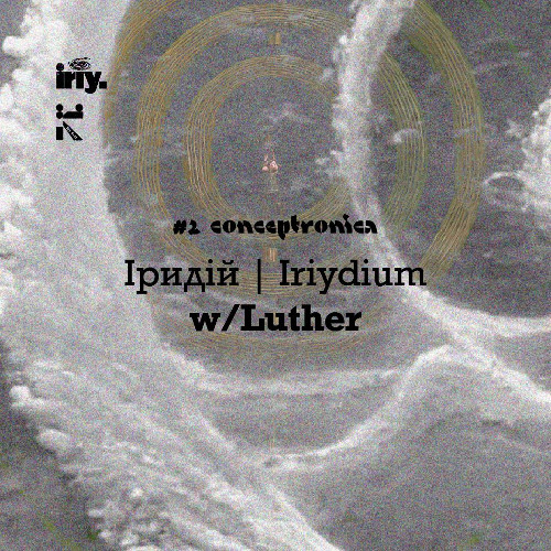 IRIYDIUM 02: CONCEPTRONICA w/ LUTHER 18/03/2025