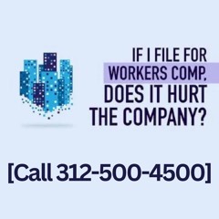 If I File for Workers Comp, Does It Hurt the Company?  Who Pays the Benefits? [Call 312-500-4500]